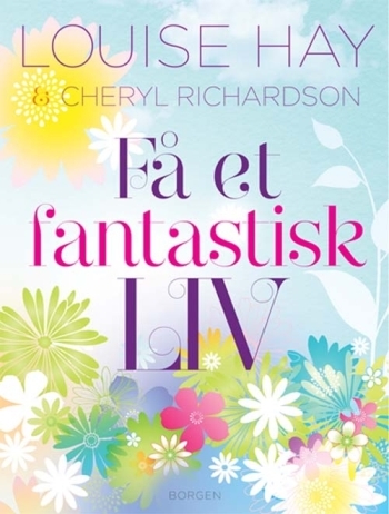 Hay, Louise/Richardson, Cheryl: Få et fantastisk liv